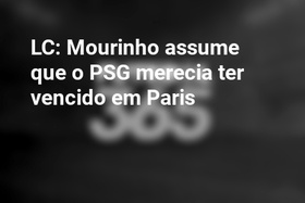 LC: Mourinho assume que o PSG merecia ter vencido em Paris