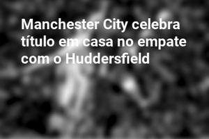 Manchester City celebra título em casa no empate com o Huddersfield