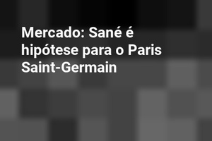 Mercado: Sané é hipótese para o Paris Saint-Germain