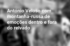 António Veloso com montanha-russa de emoções dentro e fora do relvado