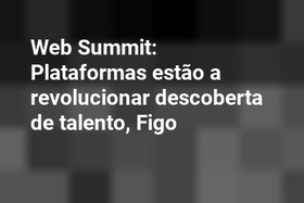 Web Summit: Plataformas estão a revolucionar descoberta de talento, Figo