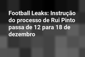 Football Leaks: Instrução do processo de Rui Pinto passa de 12 para 18 de dezembro