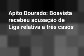 Apito Dourado: Boavista recebeu acusação de Liga relativa a três casos