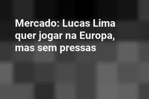 Mercado: Lucas Lima quer jogar na Europa, mas sem pressas
