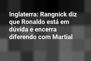 Inglaterra: Rangnick diz que Ronaldo está em dúvida e encerra diferendo com Martial