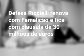 Defesa Riccielli renova com Famalicão e fica com cláusula de 30 milhões de euros