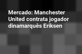 Mercado: Manchester United contrata jogador dinamarquês Eriksen