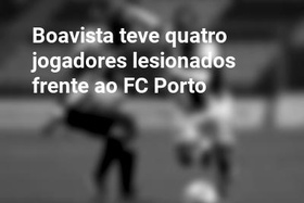 Boavista teve quatro jogadores lesionados frente ao FC Porto