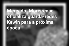 Mercado: Moreirense oficializa guarda-redes Kewin para a próxima época