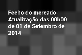 Fecho do mercado: Atualização das 00h00 de 01 de Setembro de 2014