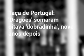 Taça de Portugal: 'Dragões' somaram oitava 'dobradinha', nove anos depois