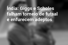 Índia: Giggs e Scholes falham torneio de futsal e enfurecem adeptos