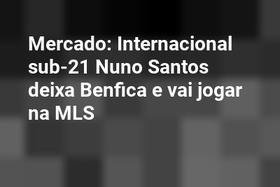 Mercado: Internacional sub-21 Nuno Santos deixa Benfica e vai jogar na MLS