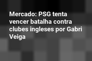 Mercado: PSG tenta vencer batalha contra clubes ingleses por Gabri Veiga