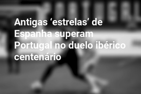 Antigas ‘estrelas’ de Espanha superam Portugal no duelo ibérico centenário