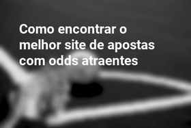 Como encontrar o melhor site de apostas com odds atraentes