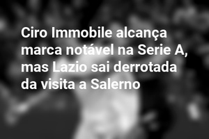 Ciro Immobile alcança marca notável na Serie A, mas Lazio sai derrotada da visita a Salerno