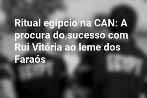 Ritual egípcio na CAN: A procura do sucesso com Rui Vitória ao leme dos Faraós