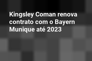 Kingsley Coman renova contrato com o Bayern Munique até 2023