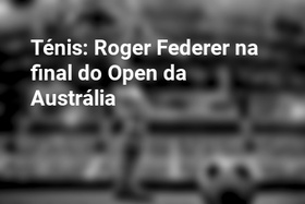 Ténis: Roger Federer na final do Open da Austrália