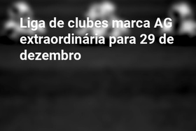 Liga de clubes marca AG extraordinária para 29 de dezembro