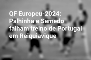 QF Europeu-2024: Palhinha e Semedo falham treino de Portugal em Reiquiavique