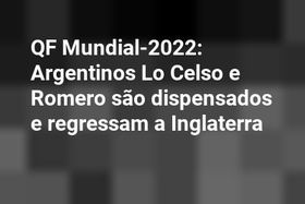 QF Mundial-2022: Argentinos Lo Celso e Romero são dispensados e regressam a Inglaterra