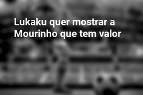 Lukaku quer mostrar a Mourinho que tem valor