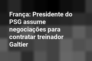França: Presidente do PSG assume negociações para contratar treinador Galtier