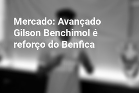 Mercado: Avançado Gilson Benchimol é reforço do Benfica
