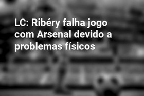 LC: Ribéry falha jogo com Arsenal devido a problemas físicos