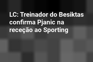 LC: Treinador do Besiktas confirma Pjanic na receção ao Sporting