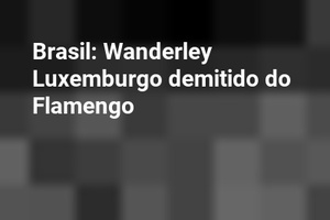 Brasil: Wanderley Luxemburgo demitido do Flamengo