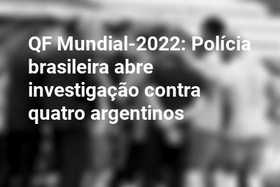 QF Mundial-2022: Polícia brasileira abre investigação contra quatro argentinos