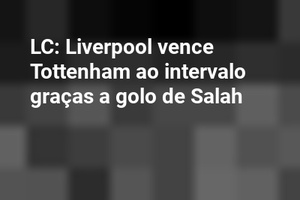 LC: Liverpool vence Tottenham ao intervalo graças a golo de Salah