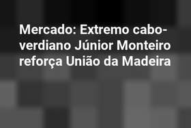 Mercado: Extremo cabo-verdiano Júnior Monteiro reforça União da Madeira
