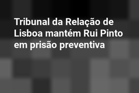 Tribunal da Relação de Lisboa mantém Rui Pinto em prisão preventiva