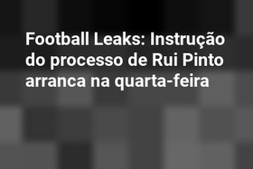 Football Leaks: Instrução do processo de Rui Pinto arranca na quarta-feira