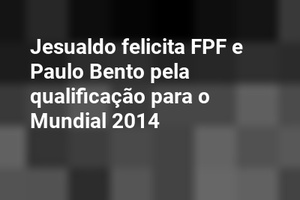Jesualdo felicita FPF e Paulo Bento pela qualificação para o Mundial 2014