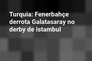 Turquia: Fenerbahçe derrota Galatasaray no derby de Istambul