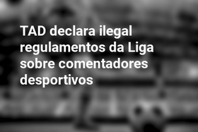 TAD declara ilegal regulamentos da Liga sobre comentadores desportivos