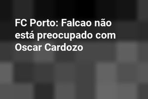 FC Porto: Falcao não está preocupado com Oscar Cardozo