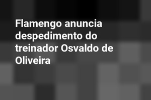Flamengo anuncia despedimento do treinador Osvaldo de Oliveira