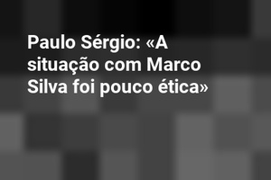 Paulo Sérgio: «A situação com Marco Silva foi pouco ética»