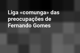 Liga «comunga» das preocupações de Fernando Gomes