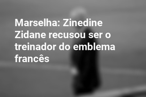 Marselha: Zinedine Zidane recusou ser o treinador do emblema francês