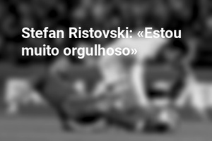 Stefan Ristovski: «Estou muito orgulhoso»