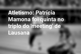 Atletismo: Patrícia Mamona foi quinta no triplo do 'meeting' de Lausana