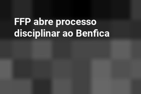 FFP abre processo disciplinar ao Benfica