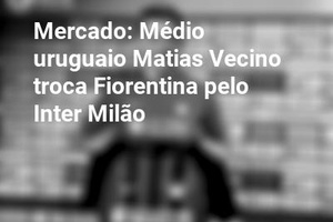 Mercado: Médio uruguaio Matias Vecino troca Fiorentina pelo Inter Milão